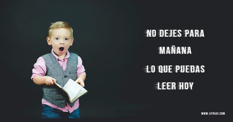 No dejes para mañana lo que puedas leer hoy