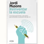 Reinventar la escuela, de Jordi Musons: cambiar la educación sin perder el rumbo