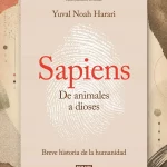 Sapiens, de Yuval Noah Harari: cómo los relatos compartidos cambiaron la historia